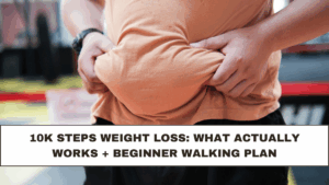 10K Steps Weight Loss: What Actually Works + Beginner Walking Plan