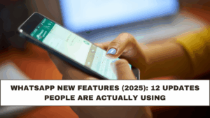 WhatsApp New Features (2025): 12 Updates People Are Actually Using