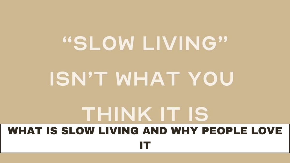 What Is Slow Living and Why People Love It