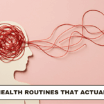 Mental Health Routines That Actually Work