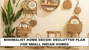 Minimalist Home Decor: Declutter Plan for Small Indian Homes