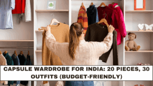 Capsule Wardrobe for India: 20 Pieces, 30 Outfits (Budget-Friendly)
