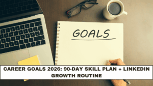 Career Goals 2026: 90-Day Skill Plan + LinkedIn Growth Routine