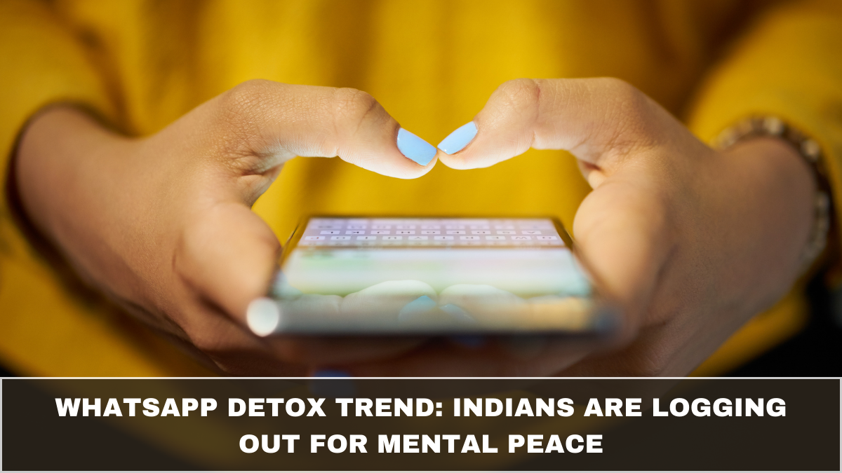 WhatsApp Detox Trend: Indians Are Logging Out for Mental Peace