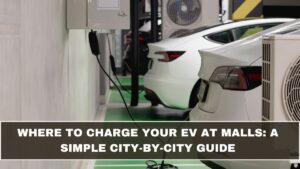 Where to Charge Your EV at Malls: A Simple City-by-City Guide