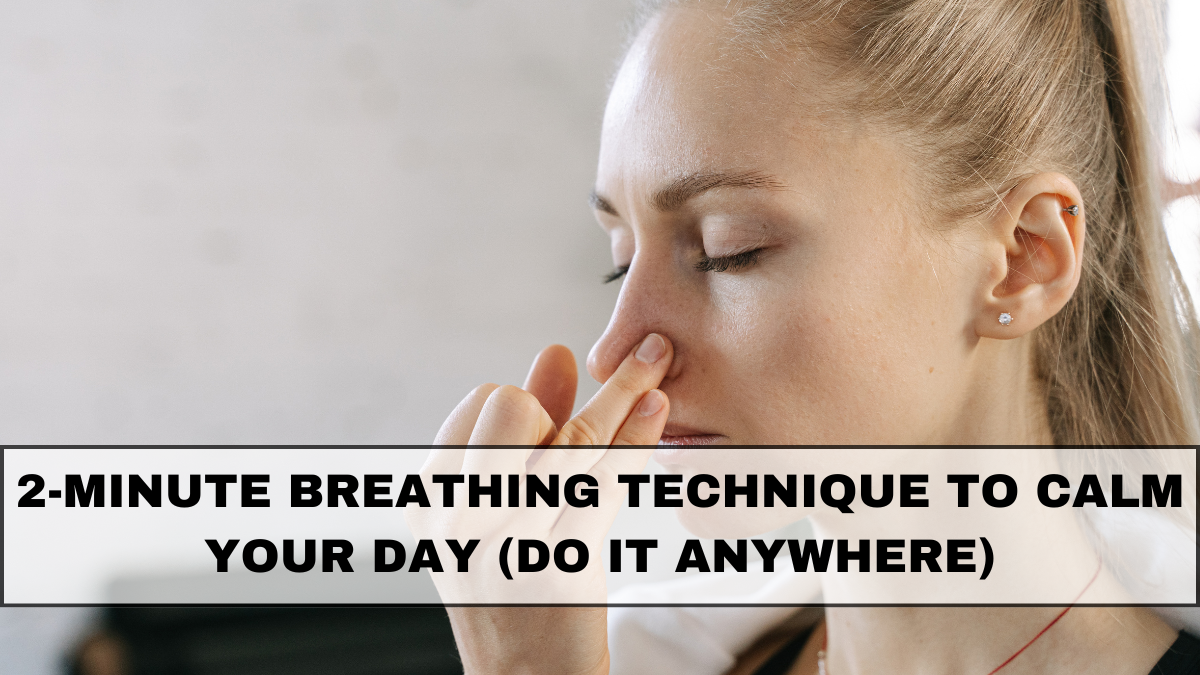 2-Minute Breathing Technique to Calm Your Day (Do It Anywhere)
