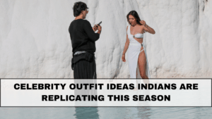 Celebrity Outfit Ideas Indians Are Replicating This Season