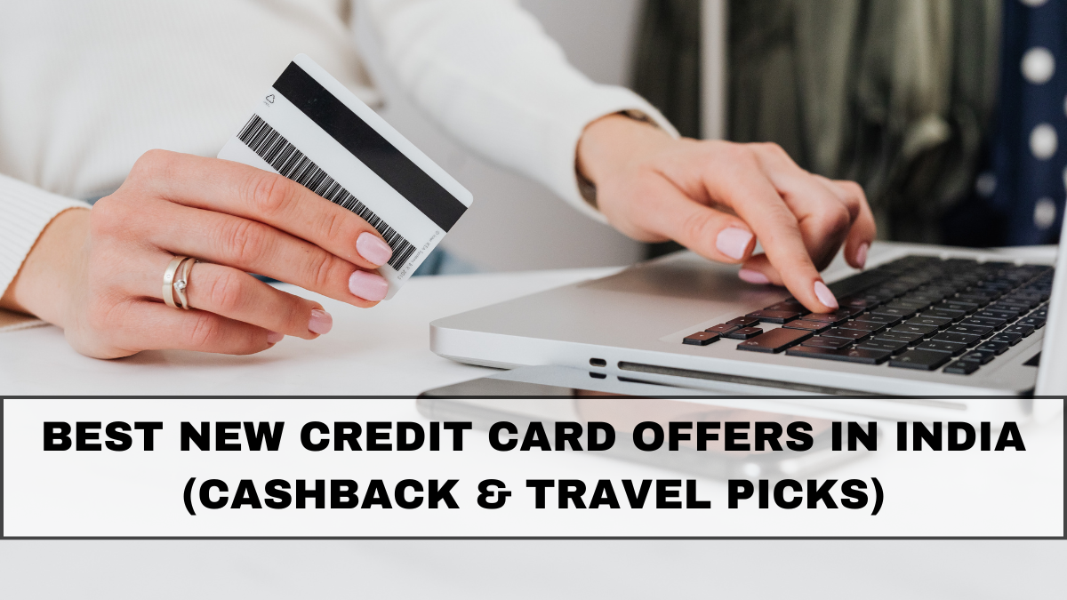 Best New Credit Card Offers in India (Cashback & Travel Picks)