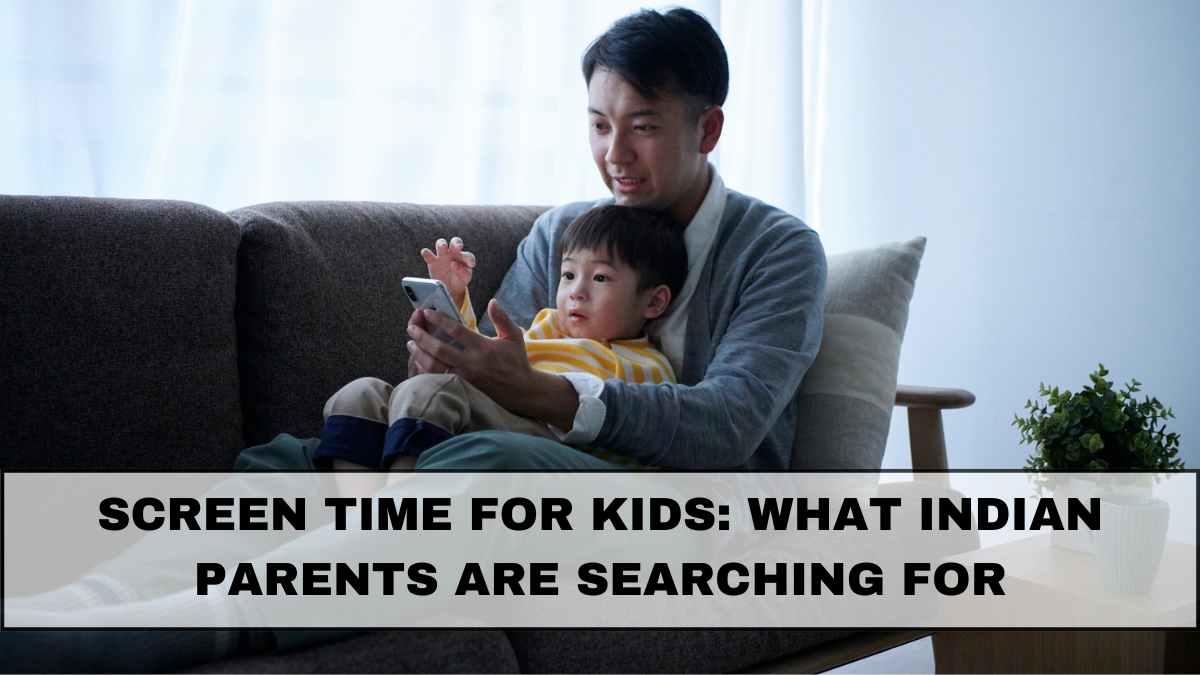 Screen Time for Kids: What Indian Parents Are Searching For