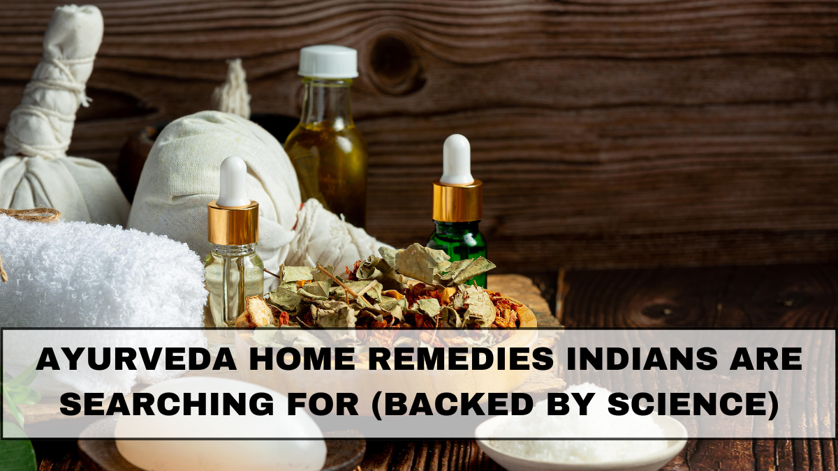 Ayurveda Home Remedies Indians Are Searching For (Backed By Science)