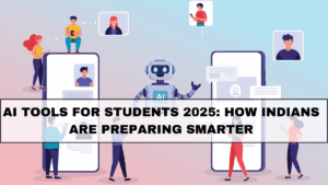 AI Tools for Students 2025: How Indians Are Preparing Smarter