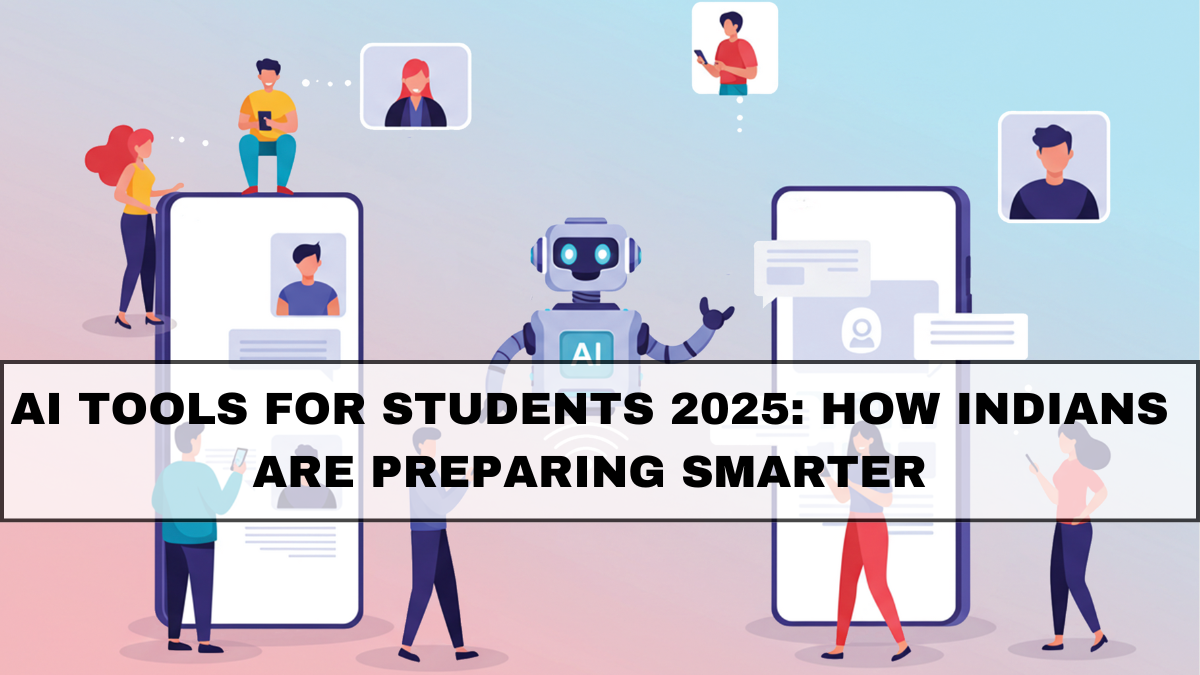 AI Tools for Students 2025: How Indians Are Preparing Smarter
