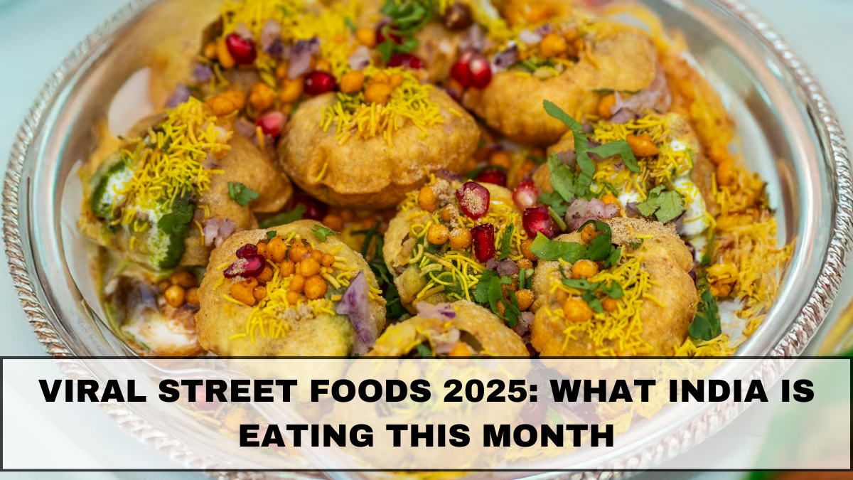 Viral Street Foods 2025: What India Is Eating This Month