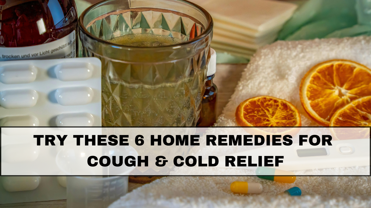 Try These 6 Home Remedies for Cough & Cold Relief