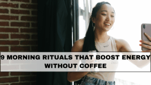 9 Morning Rituals That Boost Energy Without Coffee