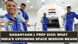 Gaganyaan-1 Prep 2025: What India’s Upcoming Space Mission Means