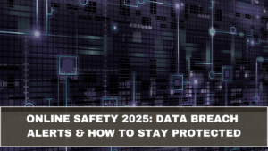 Online Safety 2025: Data Breach Alerts & How to Stay Protected