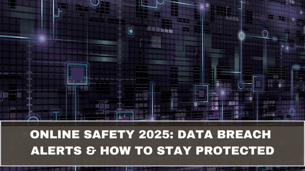 Online Safety 2025: Data Breach Alerts & How to Stay Protected