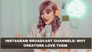 Instagram Broadcast Channels: Why Creators Love Them