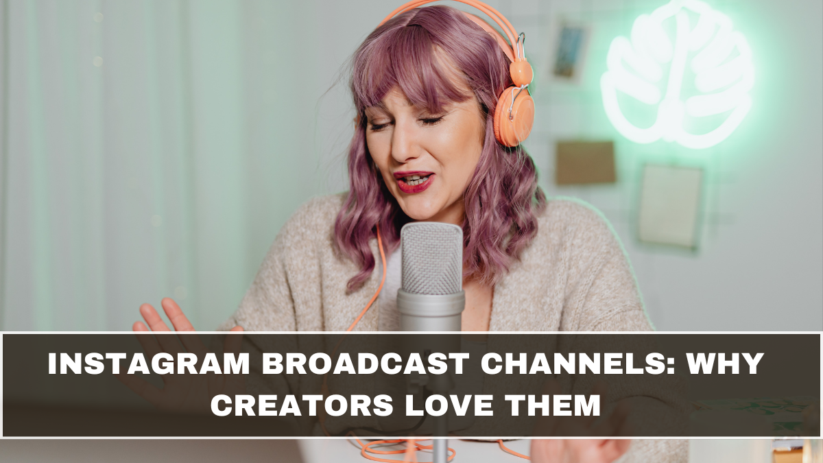 Instagram Broadcast Channels: Why Creators Love Them