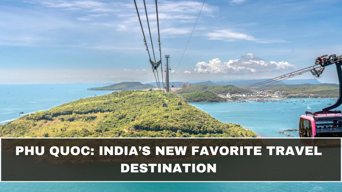 Phu Quoc: India’s New Favorite Travel Destination