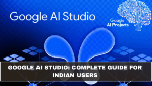 Google AI Studio: Complete Guide for Indian Users