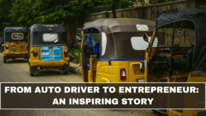From Auto Driver to Entrepreneur: An Inspiring Story