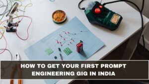 How to Get Your First Prompt Engineering Gig in India