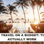 Luxury Travel on a Budget: Tips That Actually Work