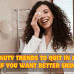 7 Beauty Trends to Quit in 2026 (If You Want Better Skin)