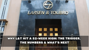 Why L&T Hit a 52-Week High: The Trigger, The Numbers & What’s Next