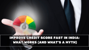 Improve Credit Score Fast in India: What Works (and What’s a Myth)
