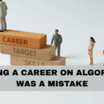 Building a Career on Algorithms Was a Mistake