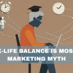 Work-Life Balance Is Mostly a Marketing Myth