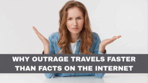 Why Outrage Travels Faster Than Facts on the Internet