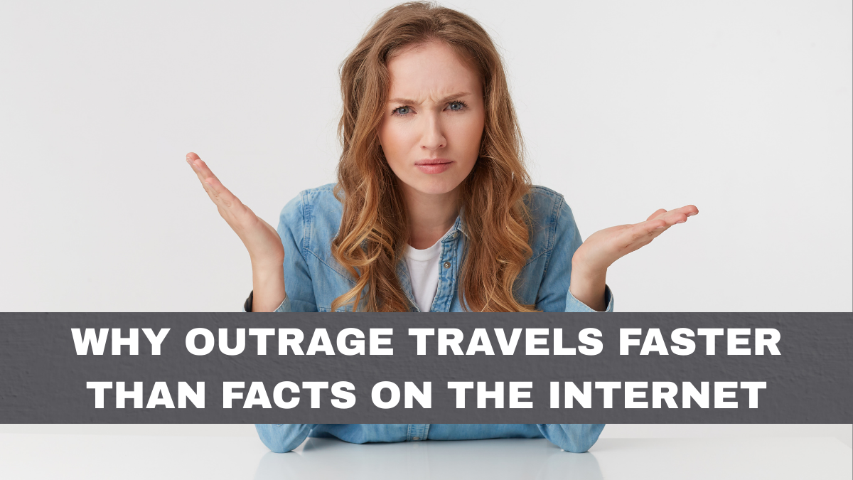 Why Outrage Travels Faster Than Facts on the Internet