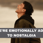 Why We’re Emotionally Addicted to Nostalgia