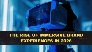 The Rise of Immersive Brand Experiences in 2026
