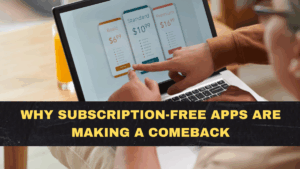 Why Subscription-Free Apps Are Making a Comeback