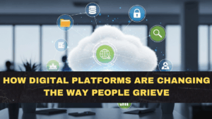 How Digital Platforms Are Changing the Way People Grieve