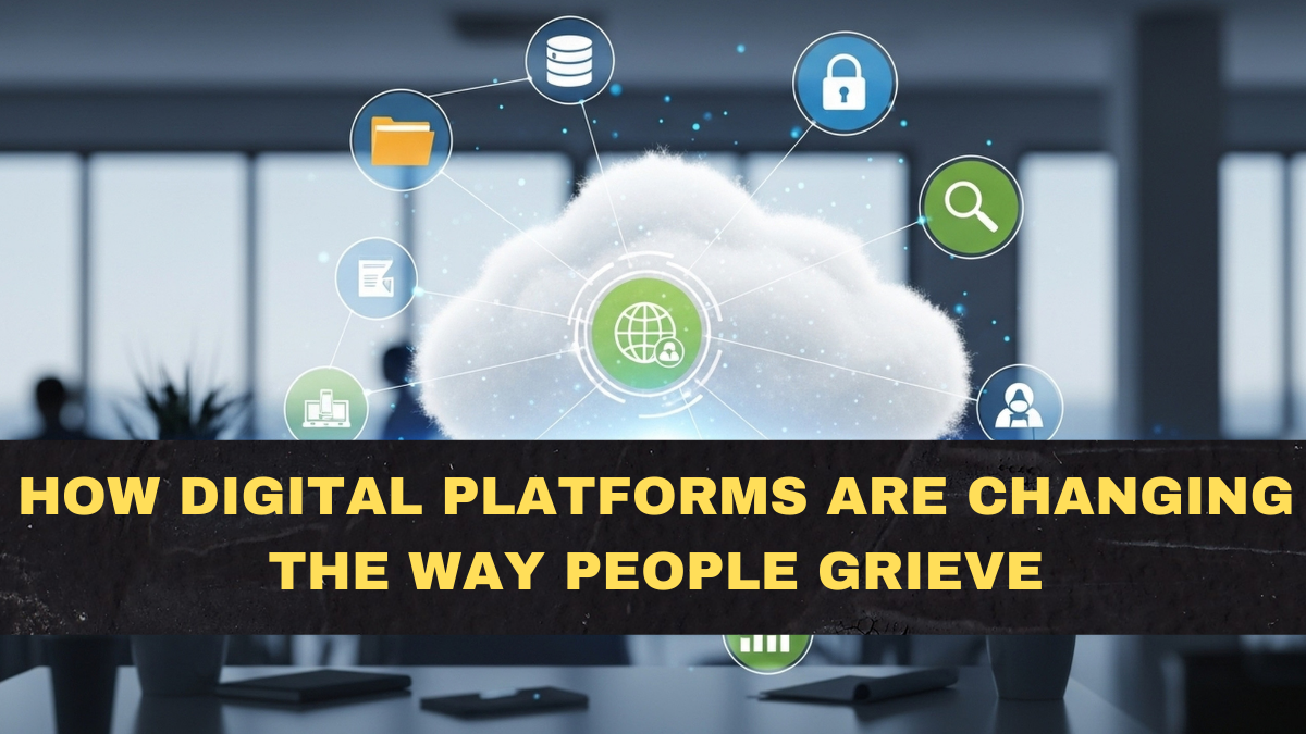 How Digital Platforms Are Changing the Way People Grieve