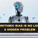 Algorithmic Bias Is No Longer a Hidden Problem