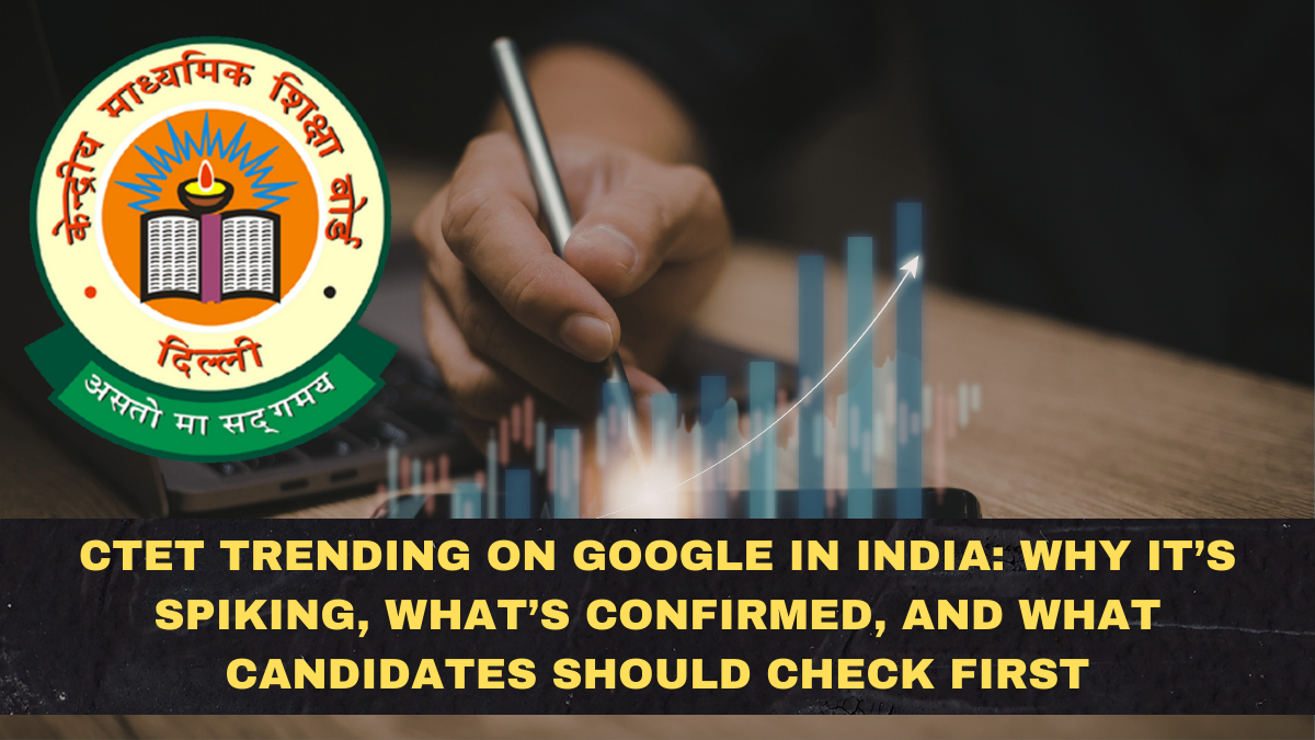 CTET Trending on Google in India: Why It’s Spiking, What’s Confirmed, and What Candidates Should Check First