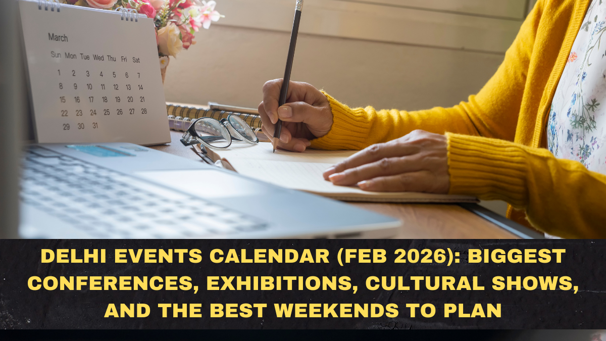 Delhi Events Calendar (Feb 2026): Biggest Conferences, Exhibitions, Cultural Shows, and the Best Weekends to Plan