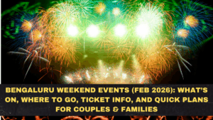Bengaluru Weekend Events (Feb 2026): What’s On, Where to Go, Ticket Info, and Quick Plans for Couples & Families