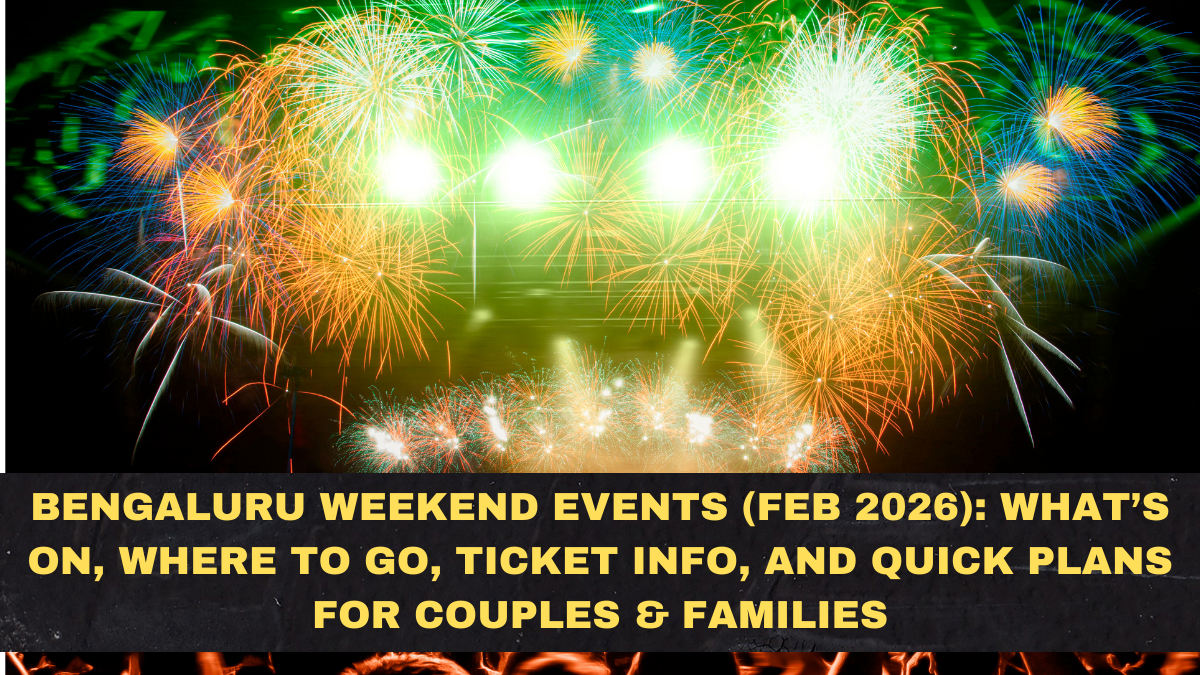 Bengaluru Weekend Events (Feb 2026): What’s On, Where to Go, Ticket Info, and Quick Plans for Couples & Families