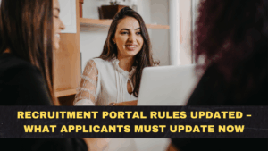Recruitment Portal Rules Updated – What Applicants Must Update Now