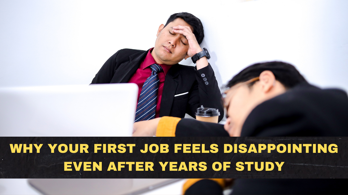 Why Your First Job Feels Disappointing Even After Years of Study