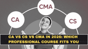 CA vs CS vs CMA in 2026: Which Professional Course Fits You (and Which One You’ll Regret)