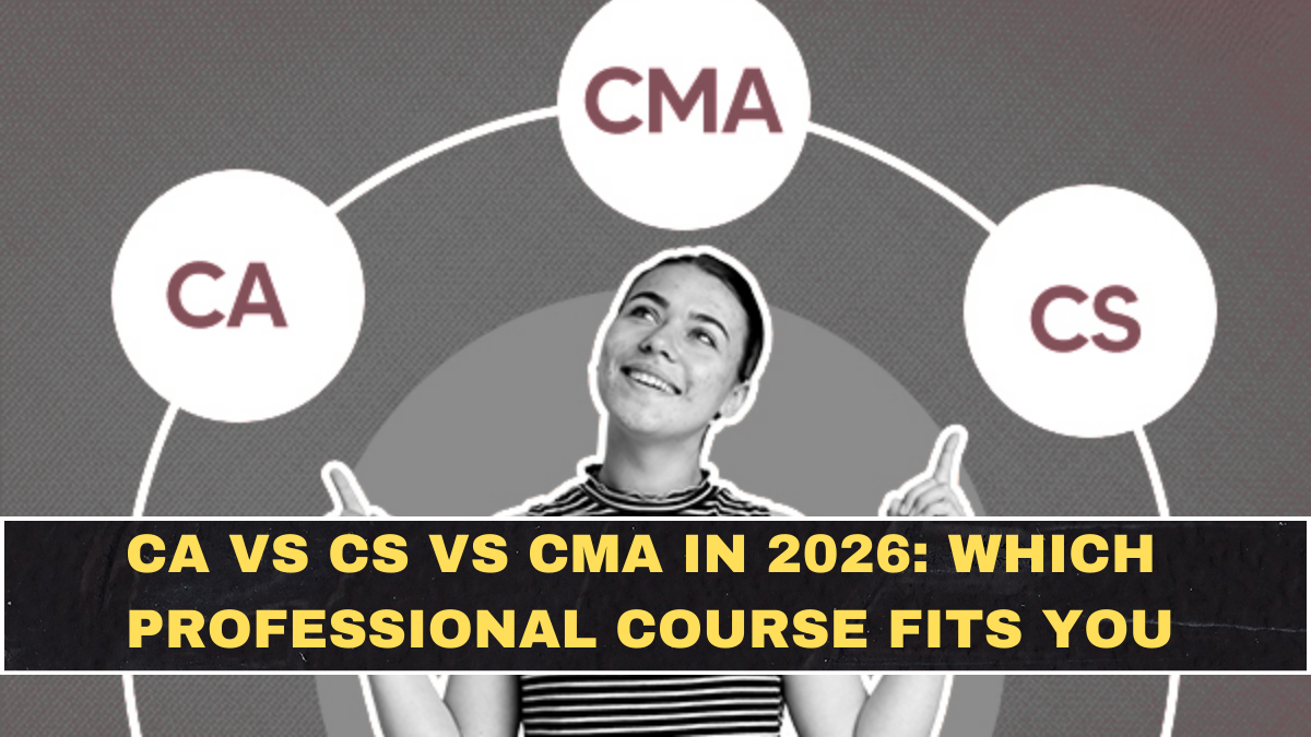 CA vs CS vs CMA in 2026: Which Professional Course Fits You (and Which One You’ll Regret)